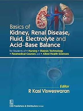 Basics of kidney renal disease fluid electrolyte and acid base balance for students of nursing/dialysis technology paramedical courses and allied health