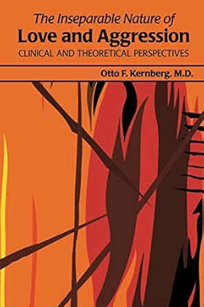 The inseparable nature of love and aggression clinical and theoretical perspectives (pb 2012) 
