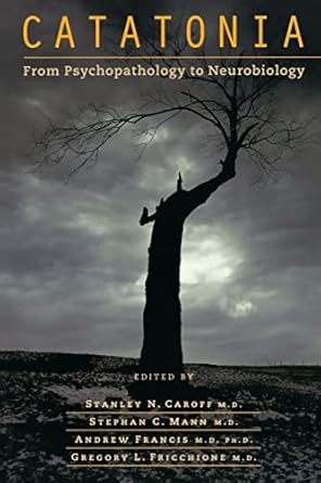 Catatonia from psychopathology to neurobiology (pb 2004) 