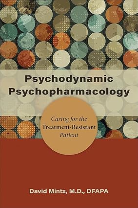 Psychodynamic psychopharmacology caring for the treatment resistant patient (pb 2022)
