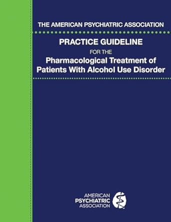 The american psychiatric association practice guideline for the pharmacological treatment of patients with alcohol use disorder (pb 2018) 