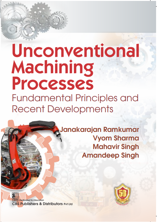 Unconventional machining processes fundamental principles and recent developments